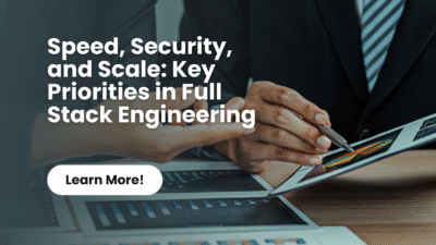 Speed, Security, and Scale Key Priorities in Full Stack Engineering